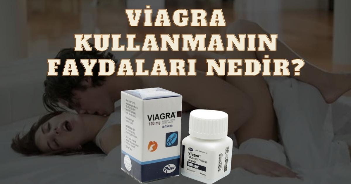 Viagra kullanmanın faydaları nedir?